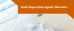 Hotel Royal Atlas Agadir Badeferien Marokko