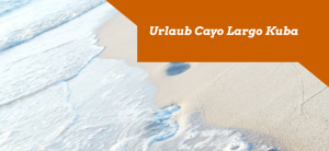 Urlaub Cayo Largo Kuba