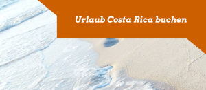 Urlaub Costa Rica buchen